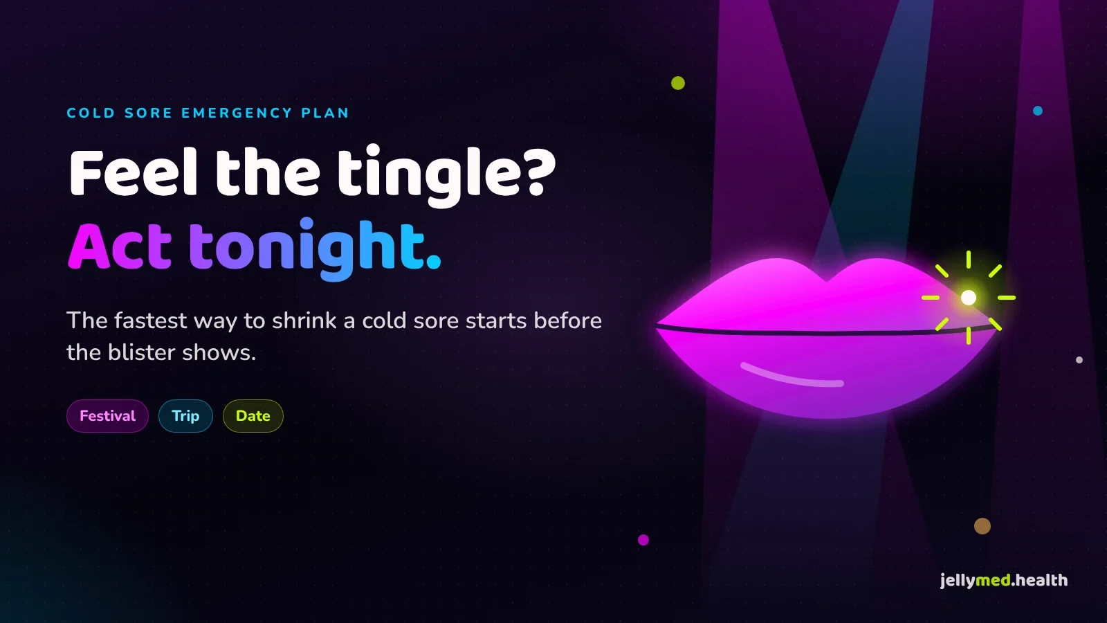 Neon pink lips with a glowing tingle spot under festival stage lights, headline "Feel the tingle? Act tonight." for getting rid of a cold sore fast
